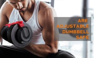 are adjustable dumbbell safe